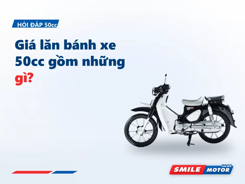Giá lăn bánh xe 50cc gồm những gì? Công thức một dòng và khoản dễ quên