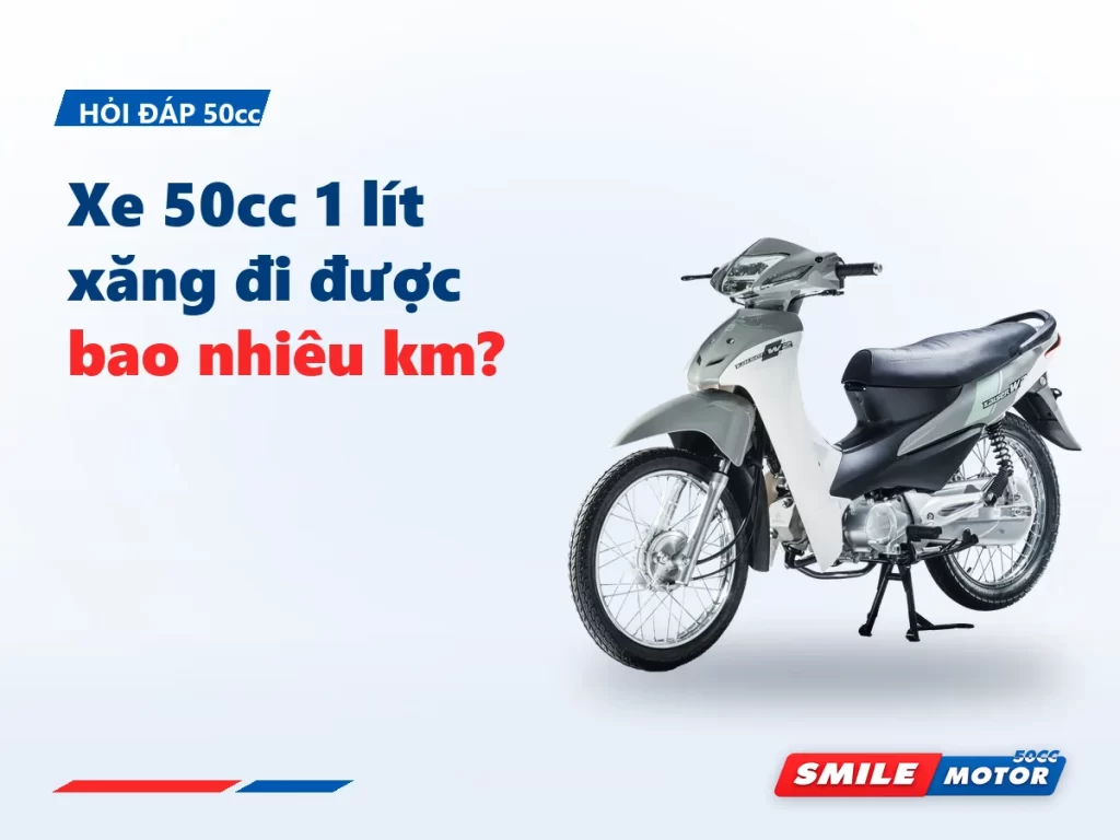 Xe 50cc 1 lít xăng đi được bao nhiêu km? Thường 50–65 km, tuỳ dáng và cách chạy