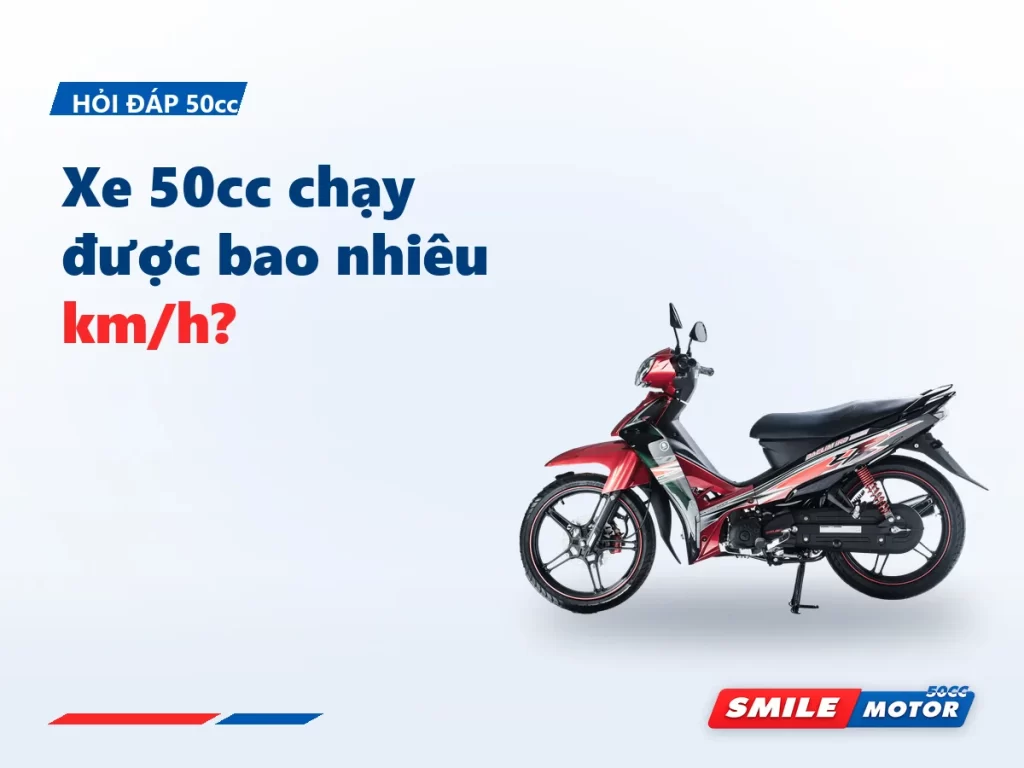 Xe 50cc chạy được bao nhiêu km/h? Khoảng 45–50, và vì sao chiếc nào cũng vậy