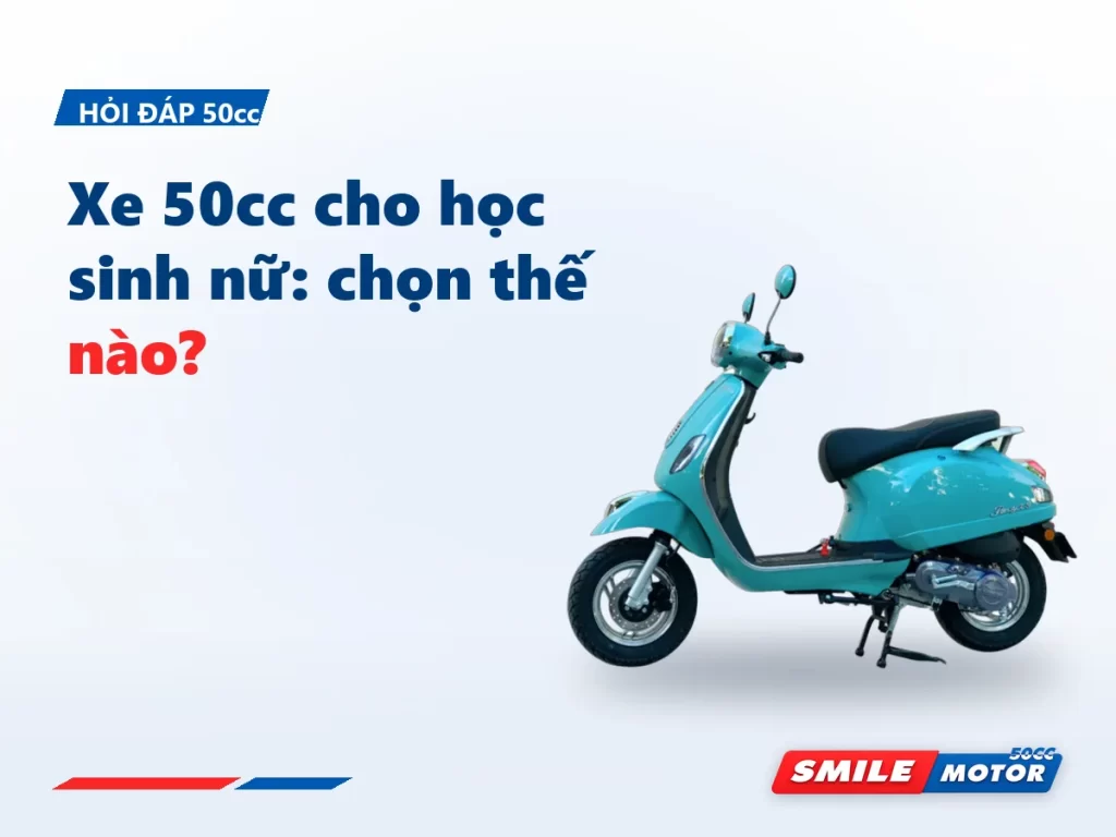 Xe 50cc cho học sinh nữ: chọn theo chiều cao yên trước, màu sắc sau