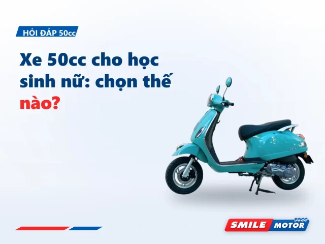 Xe 50cc cho học sinh nữ: chọn theo chiều cao yên trước, màu sắc sau?