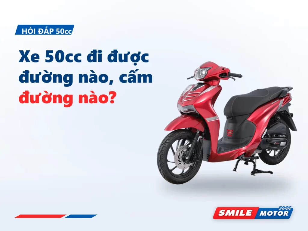 Xe 50cc đi được đường nào, cấm đường nào? Cao tốc là không, còn lại gần như xe máy
