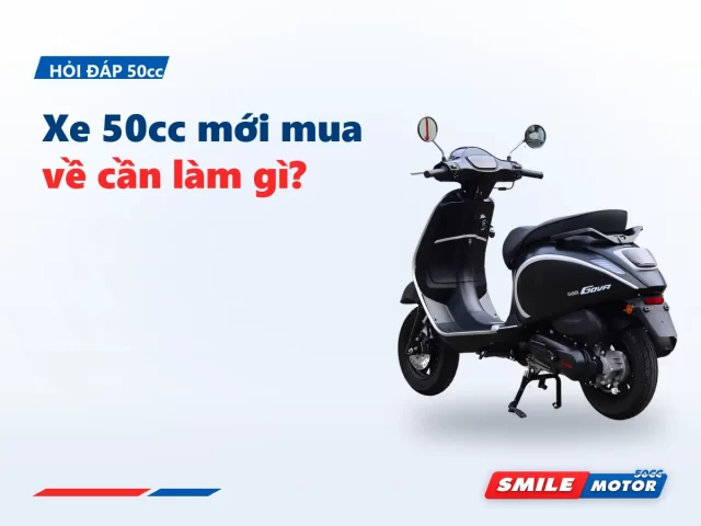 Xe 50cc mới mua về cần làm gì?