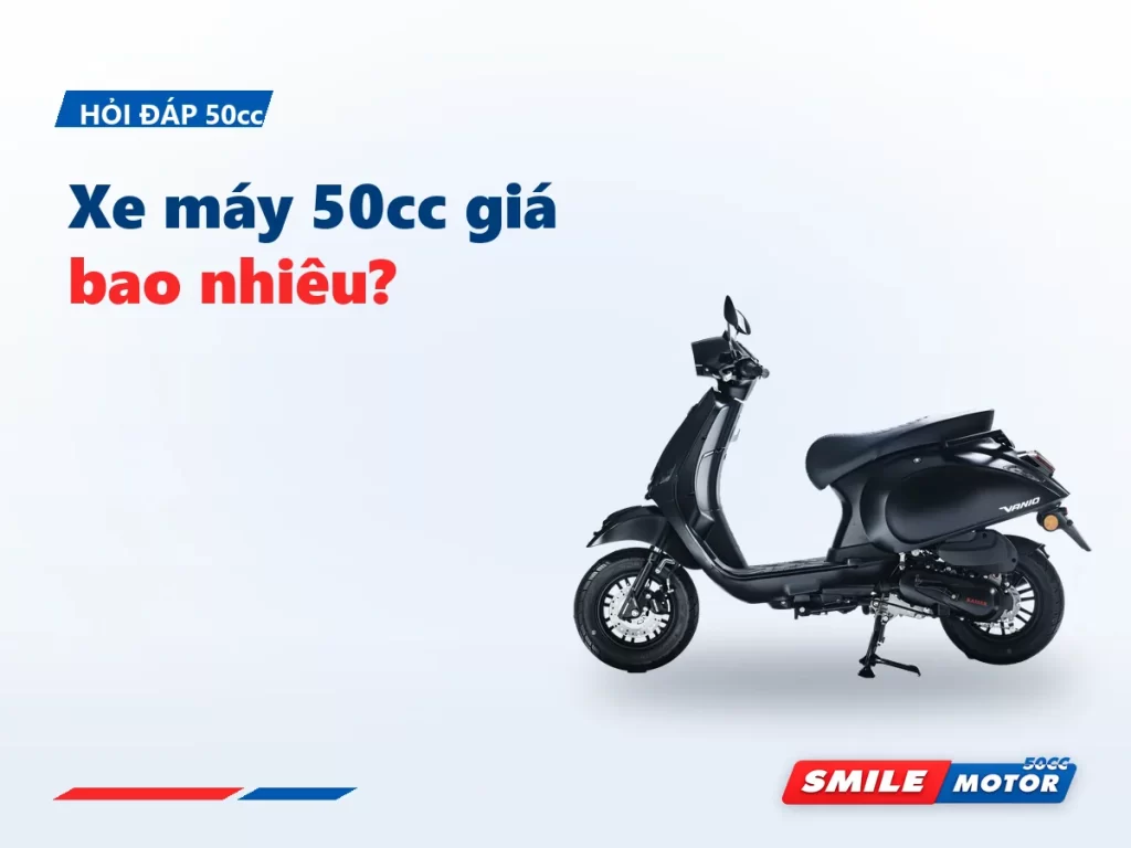 Xe máy 50cc giá bao nhiêu? Bảng giá 29 mẫu tại Smile Motor, thấp nhất 14,79 triệu